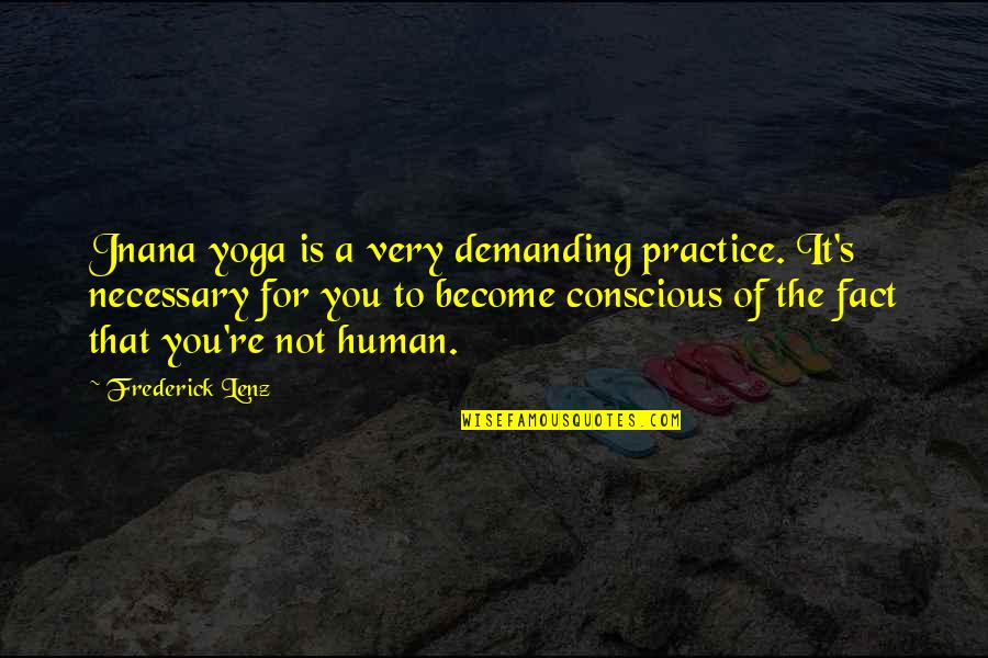 The Best Yoga Quotes By Frederick Lenz: Jnana yoga is a very demanding practice. It's The Best Yoga Quotes By Frederick Lenz: Jnana yoga is a very demanding practice. It's