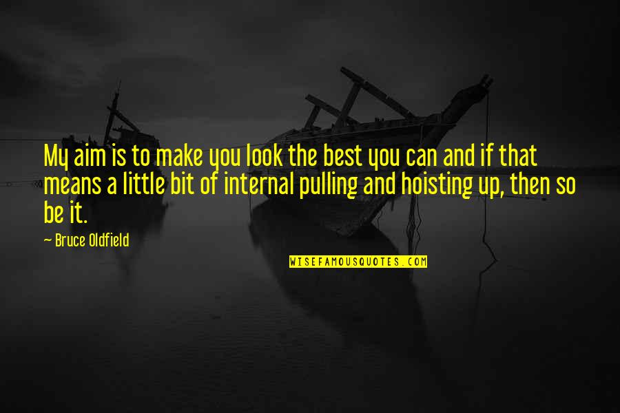 The Best You Can Be Quotes By Bruce Oldfield: My aim is to make you look the
