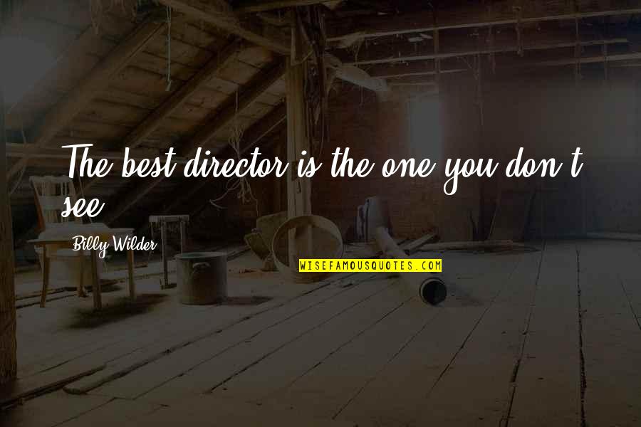 The Best You Quotes By Billy Wilder: The best director is the one you don't