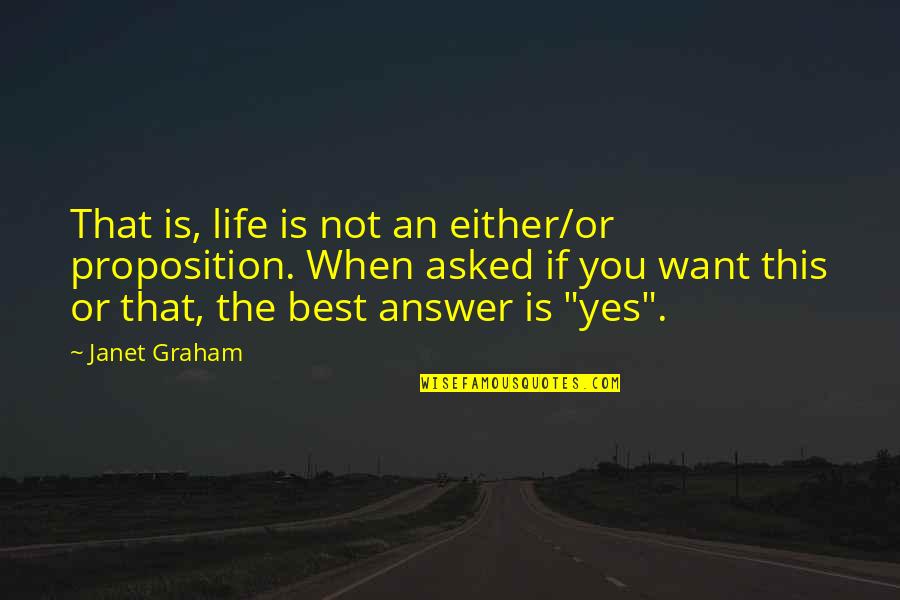 The Best You Quotes By Janet Graham: That is, life is not an either/or proposition.