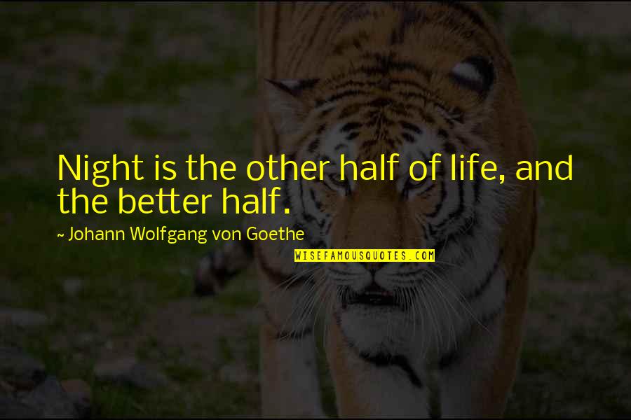 The Better Half Quotes By Johann Wolfgang Von Goethe: Night is the other half of life, and