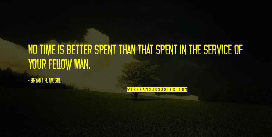 The Better Man Quotes By Bryant H. McGill: No time is better spent than that spent