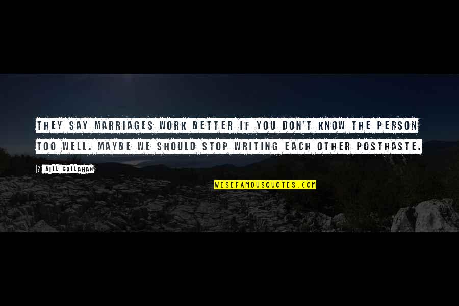 The Better Person Quotes By Bill Callahan: They say marriages work better if you don't The Better Person Quotes By Bill Callahan: They say marriages work better if you don't