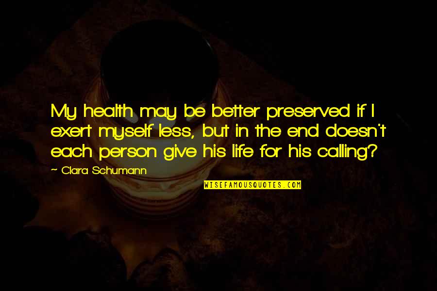 The Better Person Quotes By Clara Schumann: My health may be better preserved if I