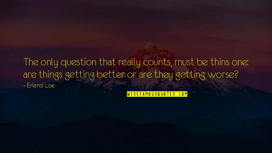 The Better Things In Life Quotes By Erlend Loe: The only question that really counts, must be