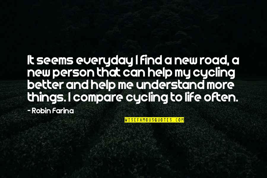 The Better Things In Life Quotes By Robin Farina: It seems everyday I find a new road,