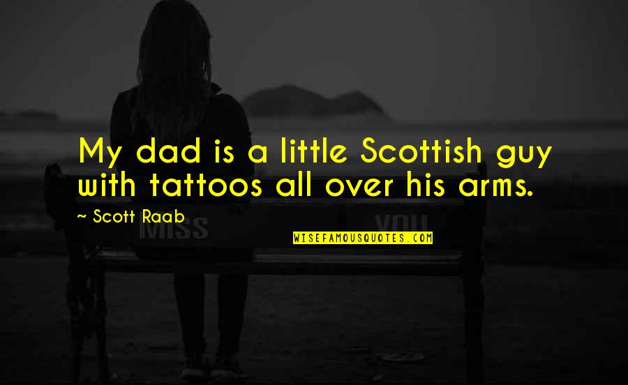 The Bfg Sophie Quotes By Scott Raab: My dad is a little Scottish guy with