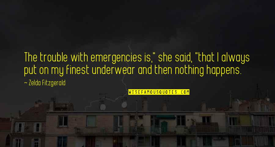 The Bhagavad Gita Important Quotes By Zelda Fitzgerald: The trouble with emergencies is," she said, "that