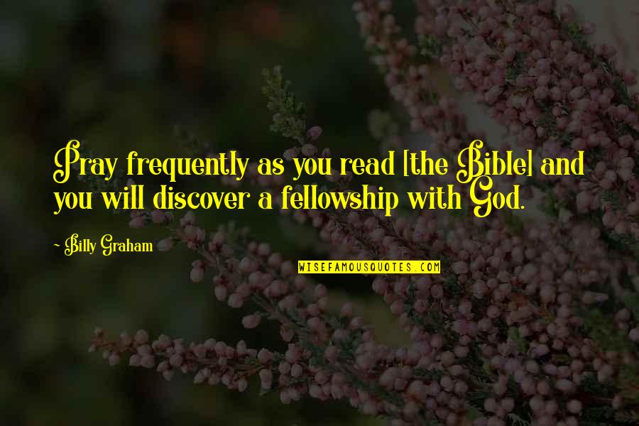 The Bible And God Quotes By Billy Graham: Pray frequently as you read [the Bible] and