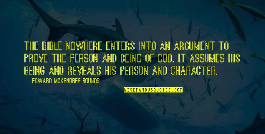 The Bible And God Quotes By Edward McKendree Bounds: The Bible nowhere enters into an argument to