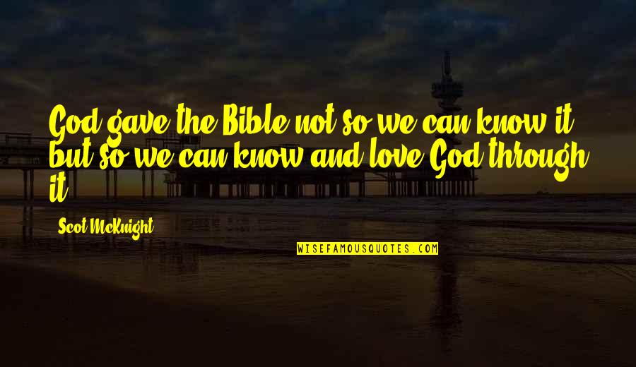 The Bible And God Quotes By Scot McKnight: God gave the Bible not so we can