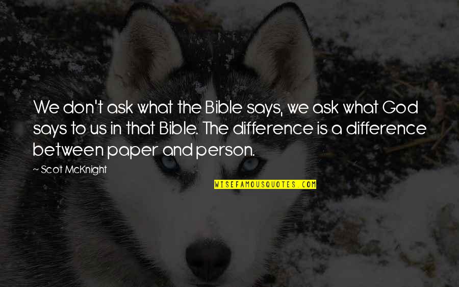 The Bible And God Quotes By Scot McKnight: We don't ask what the Bible says, we