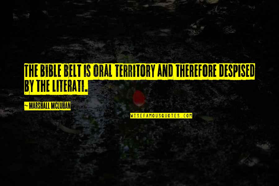 The Bible Belt Quotes By Marshall McLuhan: The bible belt is oral territory and therefore
