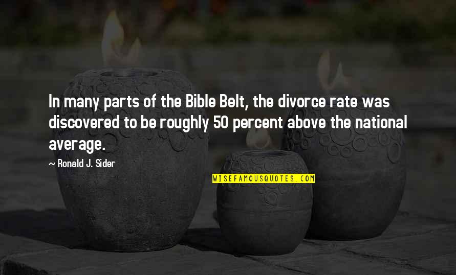 The Bible Belt Quotes By Ronald J. Sider: In many parts of the Bible Belt, the
