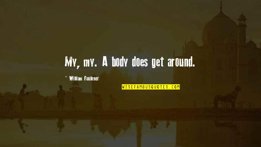 The Bible From Founding Fathers Quotes By William Faulkner: My, my. A body does get around. The Bible From Founding Fathers Quotes By William Faulkner: My, my. A body does get around.