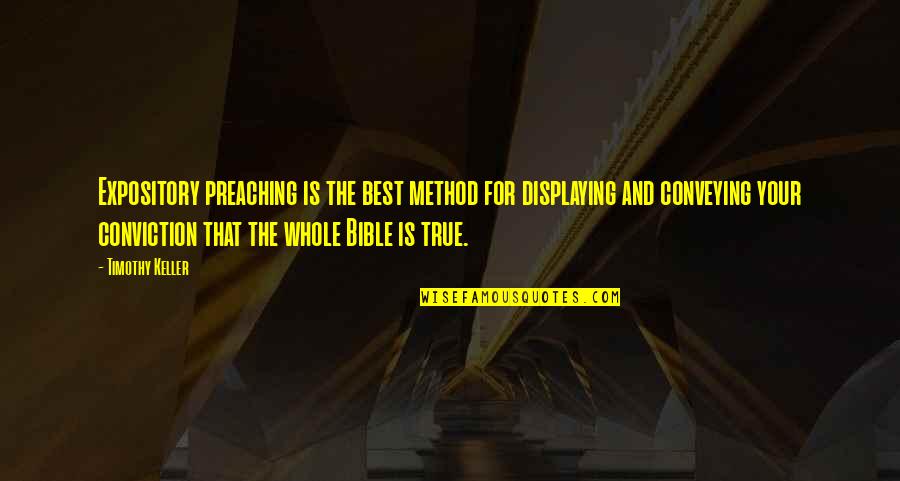The Bible Is True Quotes By Timothy Keller: Expository preaching is the best method for displaying The Bible Is True Quotes By Timothy Keller: Expository preaching is the best method for displaying