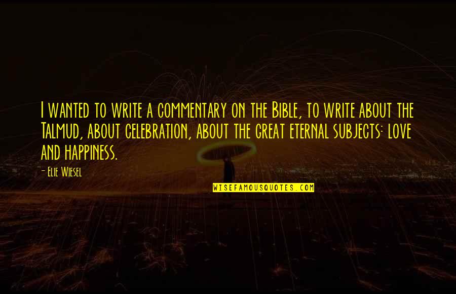 The Bible Love Quotes By Elie Wiesel: I wanted to write a commentary on the