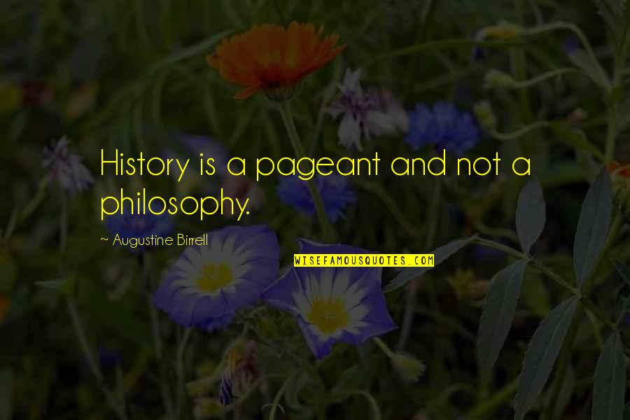 The Bible Mini Series Quotes By Augustine Birrell: History is a pageant and not a philosophy.