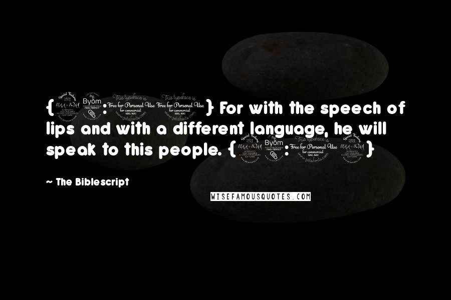 The Biblescript quotes: {28:11} For with the speech of lips and with a different language, he will speak to this people. {28:12}