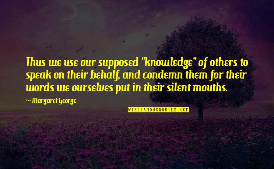The Bicycle Thief Quotes By Margaret George: Thus we use our supposed "knowledge" of others