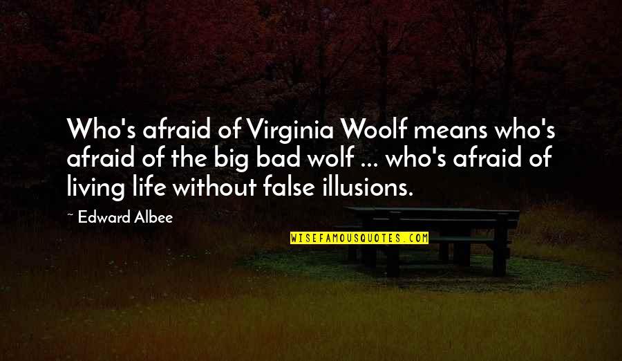 The Big Bad Wolf Quotes By Edward Albee: Who's afraid of Virginia Woolf means who's afraid The Big Bad Wolf Quotes By Edward Albee: Who's afraid of Virginia Woolf means who's afraid
