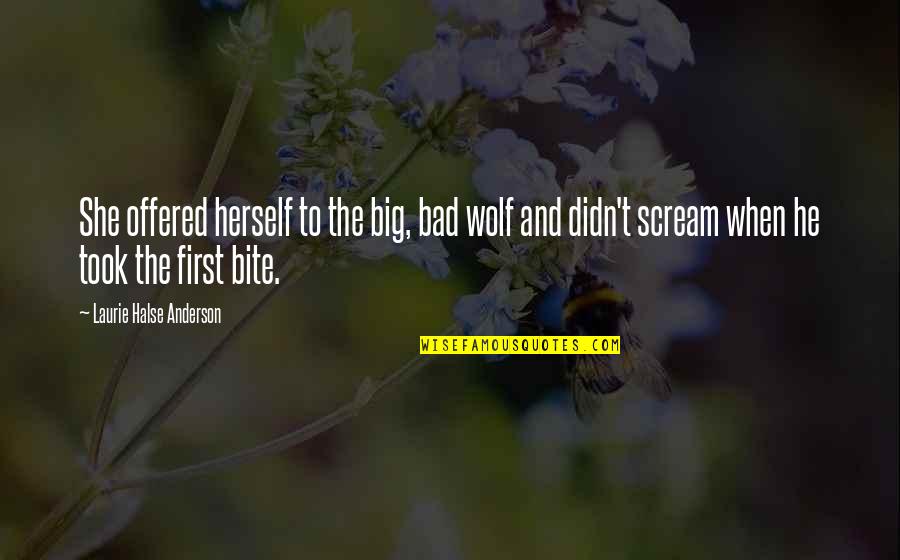 The Big Bad Wolf Quotes By Laurie Halse Anderson: She offered herself to the big, bad wolf The Big Bad Wolf Quotes By Laurie Halse Anderson: She offered herself to the big, bad wolf