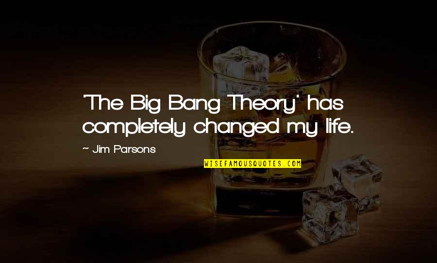 The Big Bang Theory Quotes By Jim Parsons: 'The Big Bang Theory' has completely changed my