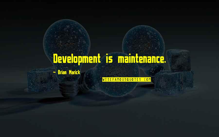 The Big Book Aa Quotes By Brian Marick: Development is maintenance.