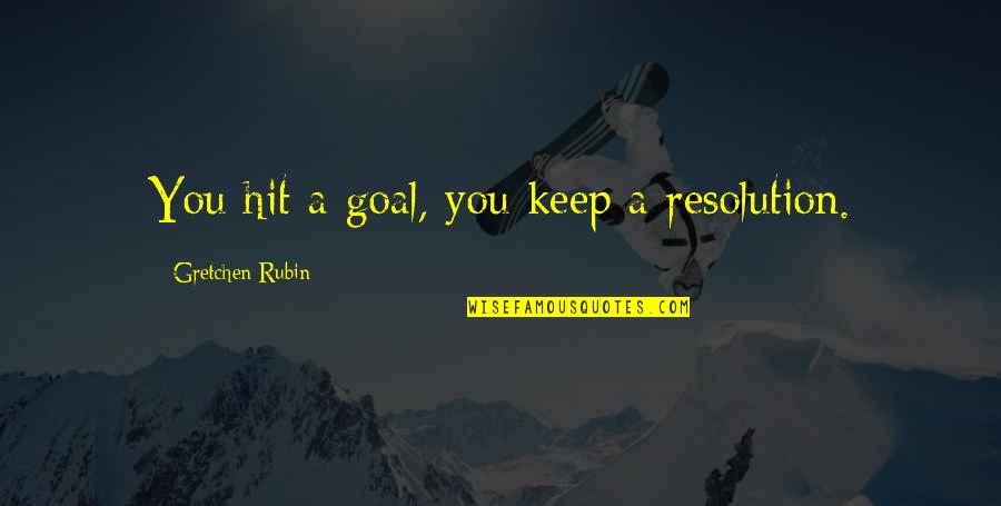 The Big Bounce Quotes By Gretchen Rubin: You hit a goal, you keep a resolution.