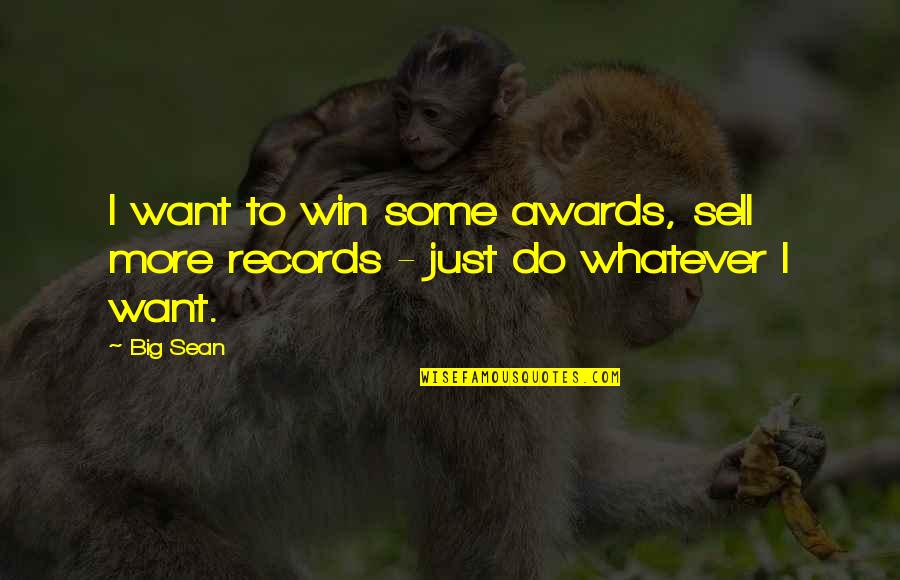 The Big C Sean Quotes By Big Sean: I want to win some awards, sell more