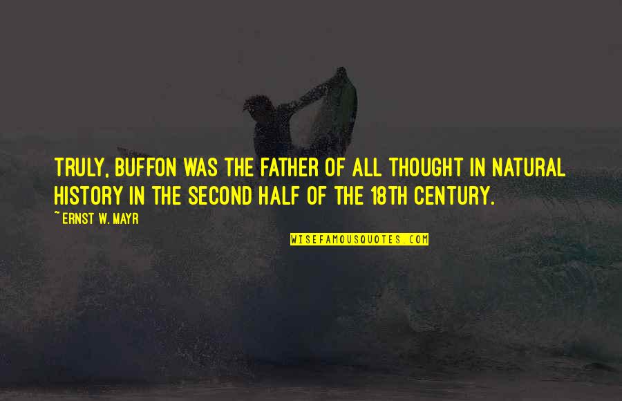 The Big Chill Quotes By Ernst W. Mayr: Truly, Buffon was the father of all thought
