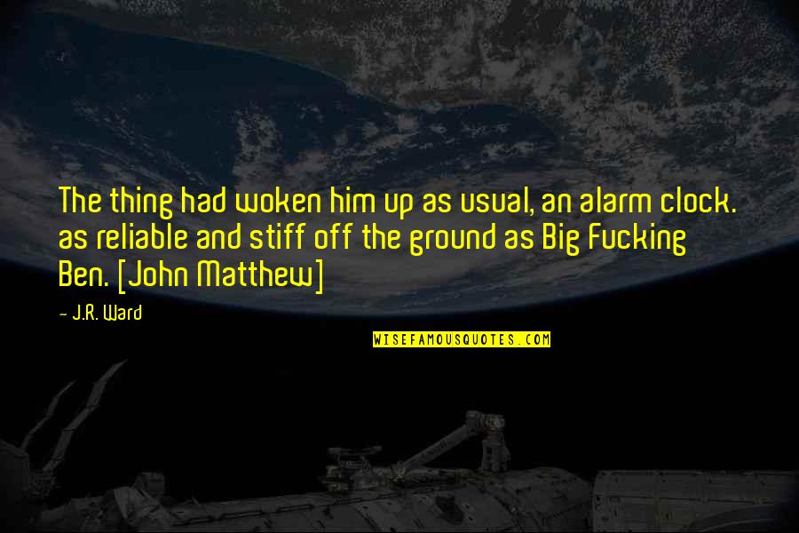 The Big Clock Quotes By J.R. Ward: The thing had woken him up as usual,