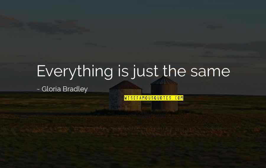 The Big Crunch Quotes By Gloria Bradley: Everything is just the same The Big Crunch Quotes By Gloria Bradley: Everything is just the same
