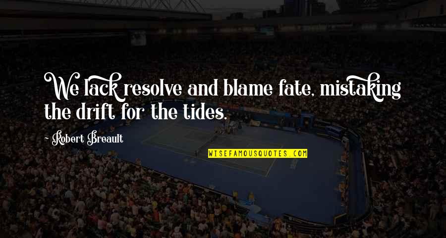 The Big Gundown Quotes By Robert Breault: We lack resolve and blame fate, mistaking the The Big Gundown Quotes By Robert Breault: We lack resolve and blame fate, mistaking the