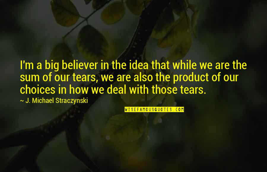 The Big Idea Quotes By J. Michael Straczynski: I'm a big believer in the idea that