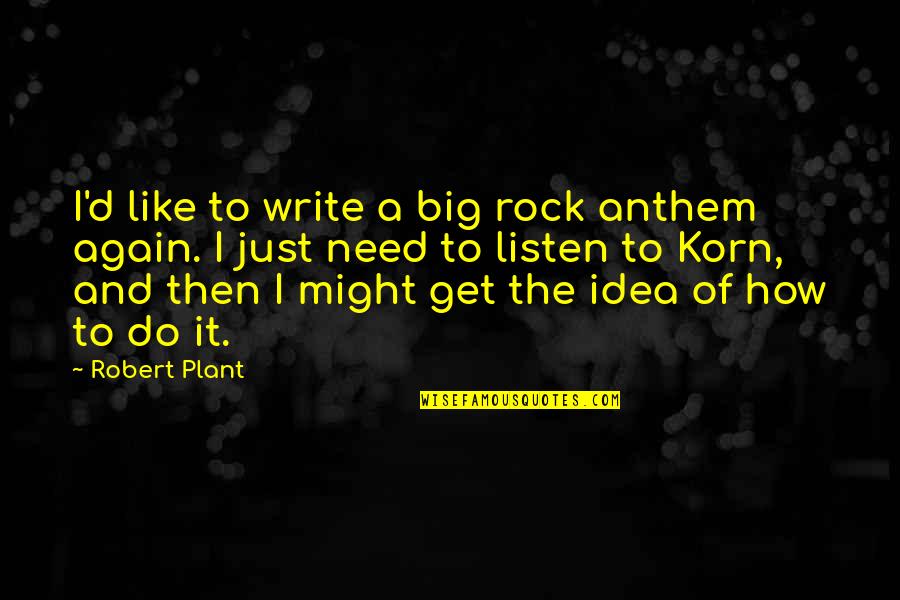 The Big Idea Quotes By Robert Plant: I'd like to write a big rock anthem