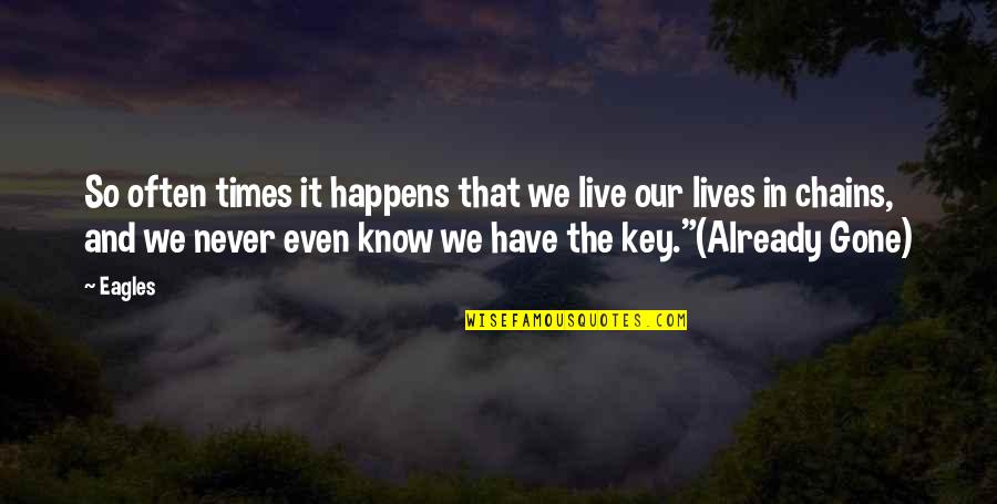 The Big Kahuna Monologue Quotes By Eagles: So often times it happens that we live