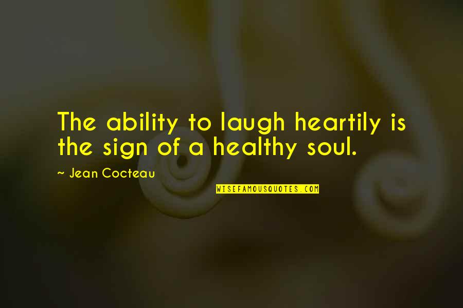 The Big Kahuna Monologue Quotes By Jean Cocteau: The ability to laugh heartily is the sign The Big Kahuna Monologue Quotes By Jean Cocteau: The ability to laugh heartily is the sign