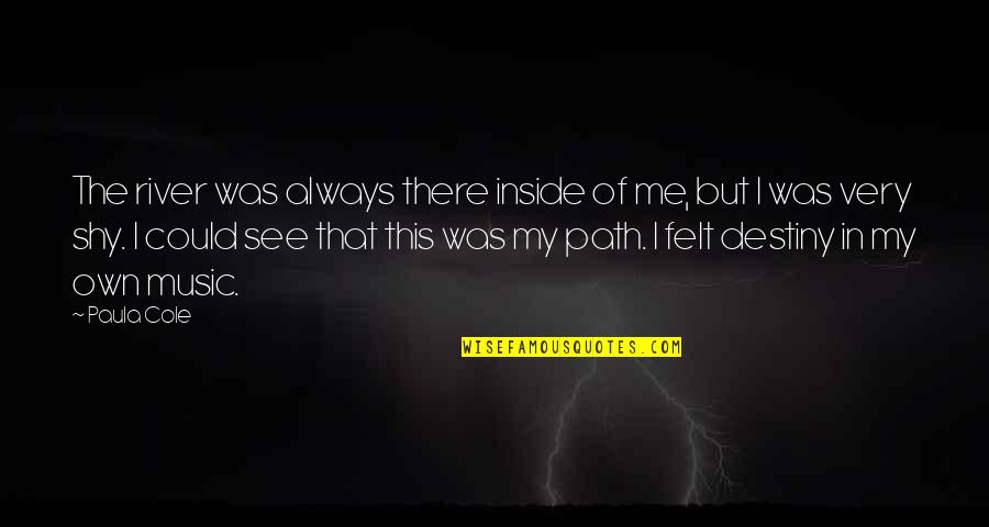 The Big Lebowski Quotes By Paula Cole: The river was always there inside of me,