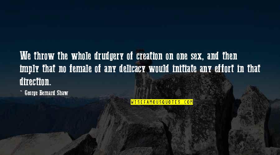 The Big Lebowski Rug Quotes By George Bernard Shaw: We throw the whole drudgery of creation on The Big Lebowski Rug Quotes By George Bernard Shaw: We throw the whole drudgery of creation on