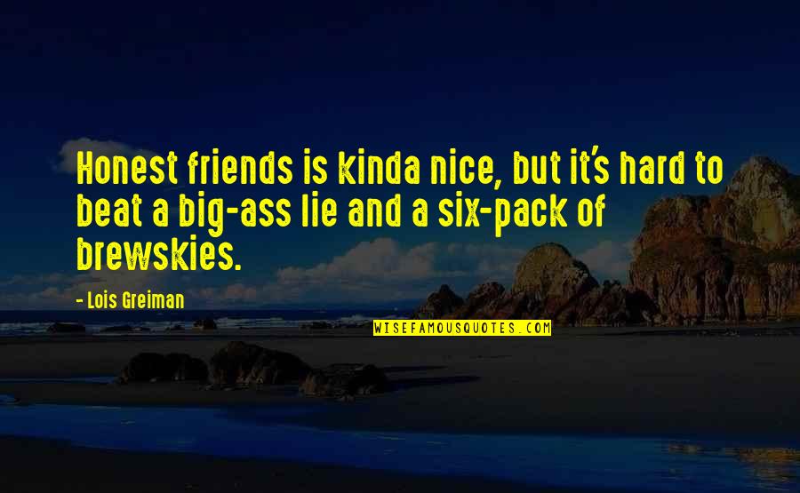 The Big Lie Quotes By Lois Greiman: Honest friends is kinda nice, but it's hard