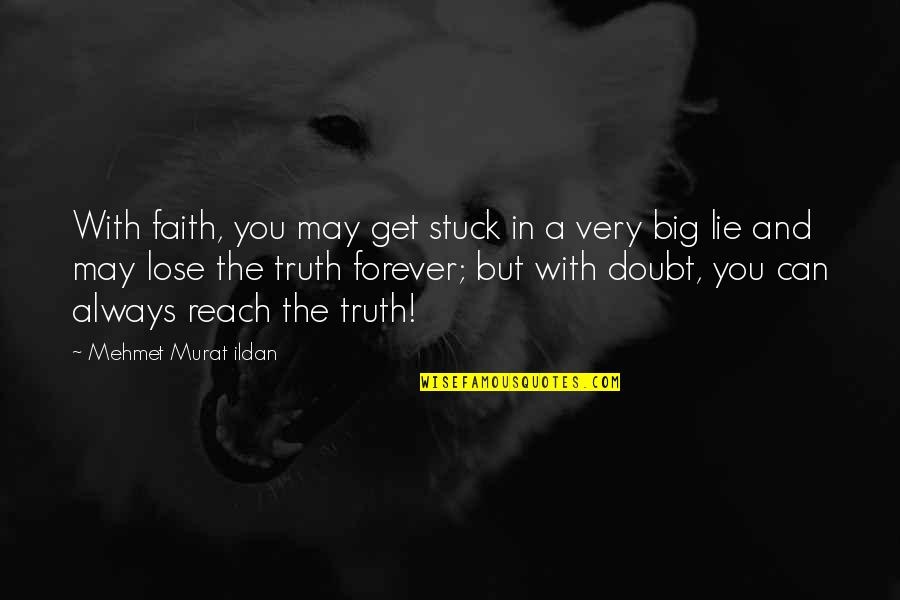 The Big Lie Quotes By Mehmet Murat Ildan: With faith, you may get stuck in a
