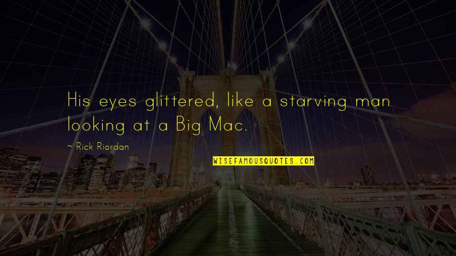 The Big Mac Quotes By Rick Riordan: His eyes glittered, like a starving man looking