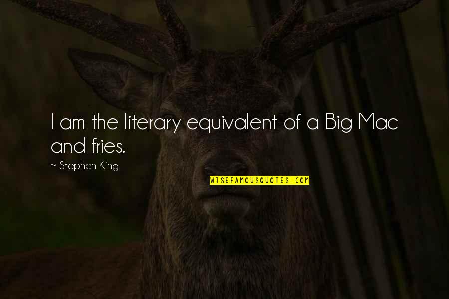 The Big Mac Quotes By Stephen King: I am the literary equivalent of a Big