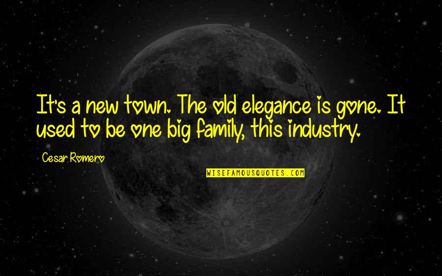 The Big One Quotes By Cesar Romero: It's a new town. The old elegance is The Big One Quotes By Cesar Romero: It's a new town. The old elegance is