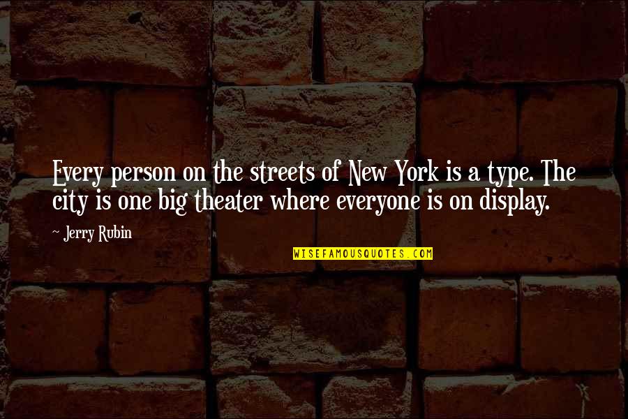 The Big One Quotes By Jerry Rubin: Every person on the streets of New York The Big One Quotes By Jerry Rubin: Every person on the streets of New York