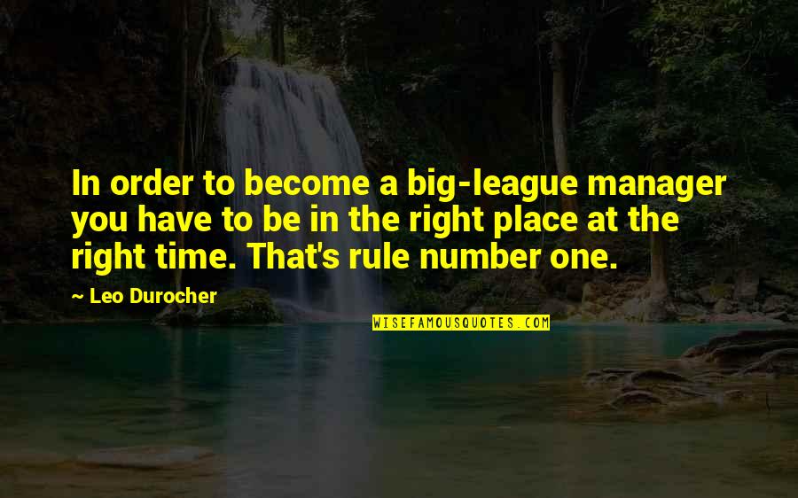 The Big One Quotes By Leo Durocher: In order to become a big-league manager you The Big One Quotes By Leo Durocher: In order to become a big-league manager you