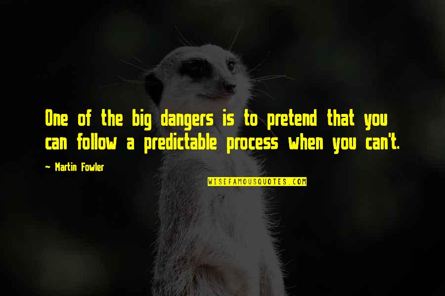 The Big One Quotes By Martin Fowler: One of the big dangers is to pretend The Big One Quotes By Martin Fowler: One of the big dangers is to pretend