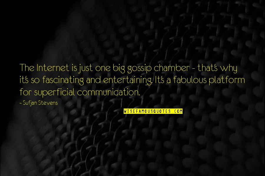 The Big One Quotes By Sufjan Stevens: The Internet is just one big gossip chamber The Big One Quotes By Sufjan Stevens: The Internet is just one big gossip chamber