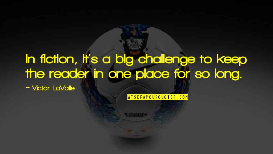 The Big One Quotes By Victor LaValle: In fiction, it's a big challenge to keep